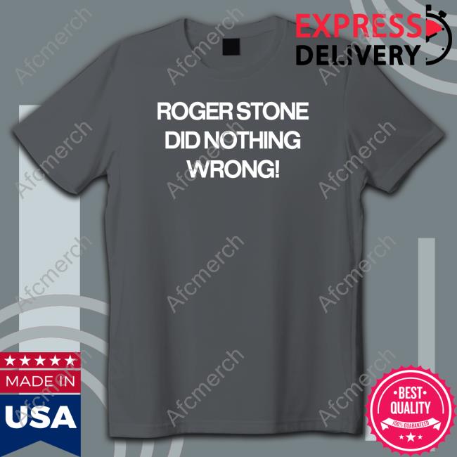 Official Roger Stone Did Nothing Wrong Shirts