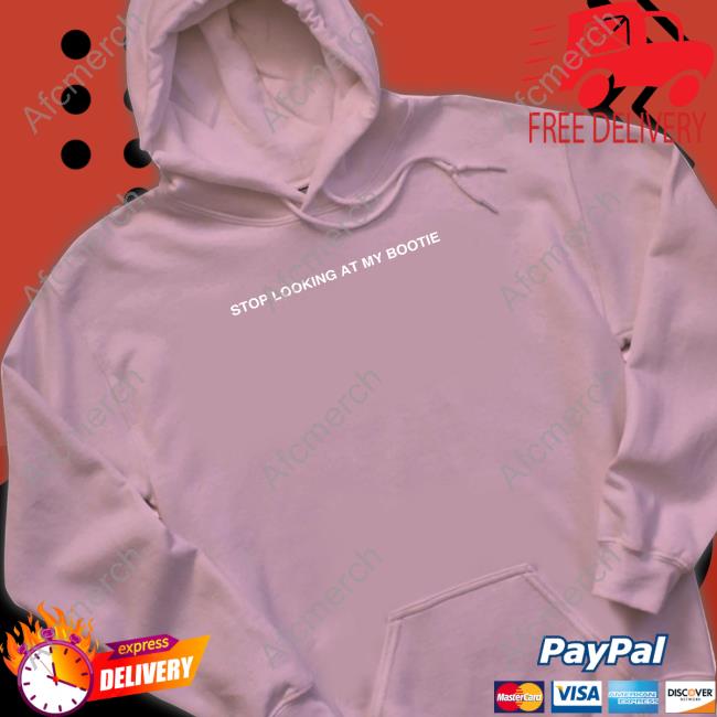 Stop Looking At My Bootie Hooded Sweatshirt