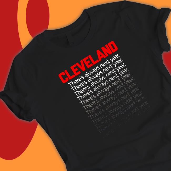 Cleveland there’s always next year Shirts