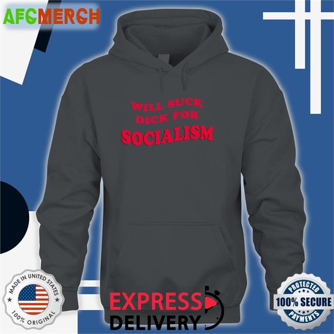 Will Suck Dick For Socialism Long Sleeve T Shirt