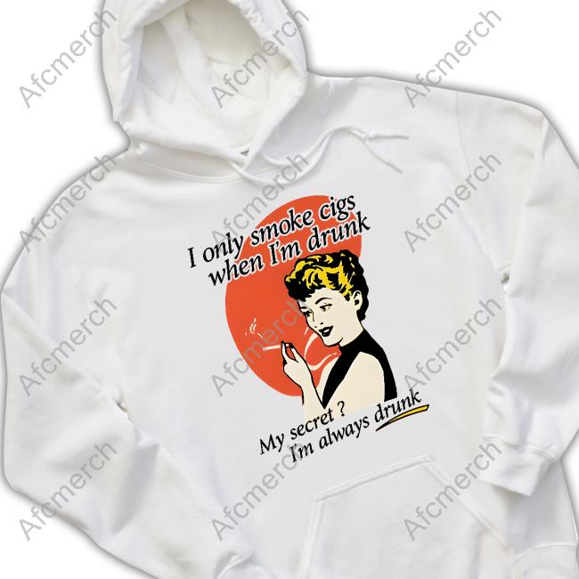 I Only Smoke Cigarettes When I'm Drunk Hoodie