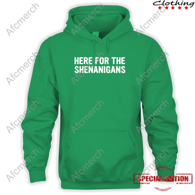 Here For The Shenanigans Shirt