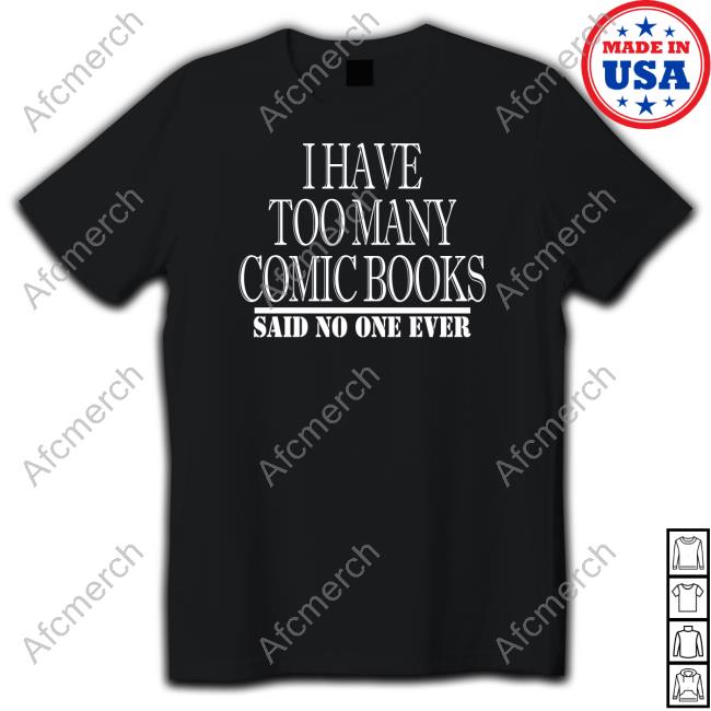 I Have Too Many Comic Books Said No One Ever Tee Shirt